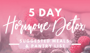 5-day-hormone-detox-suggested-meal-plan-and-pantry-list